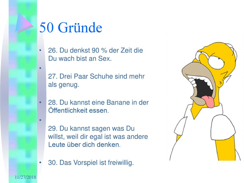 50 Gründe 26. Du denkst 90 % der Zeit die Du wach bist an Sex.