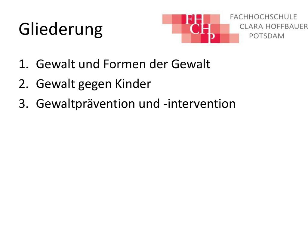 Gliederung Gewalt und Formen der Gewalt Gewalt gegen Kinder