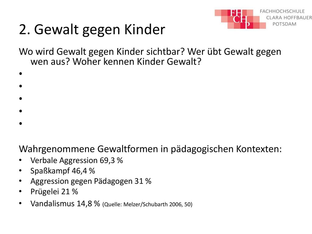 2. Gewalt gegen Kinder Wo wird Gewalt gegen Kinder sichtbar Wer übt Gewalt gegen wen aus Woher kennen Kinder Gewalt