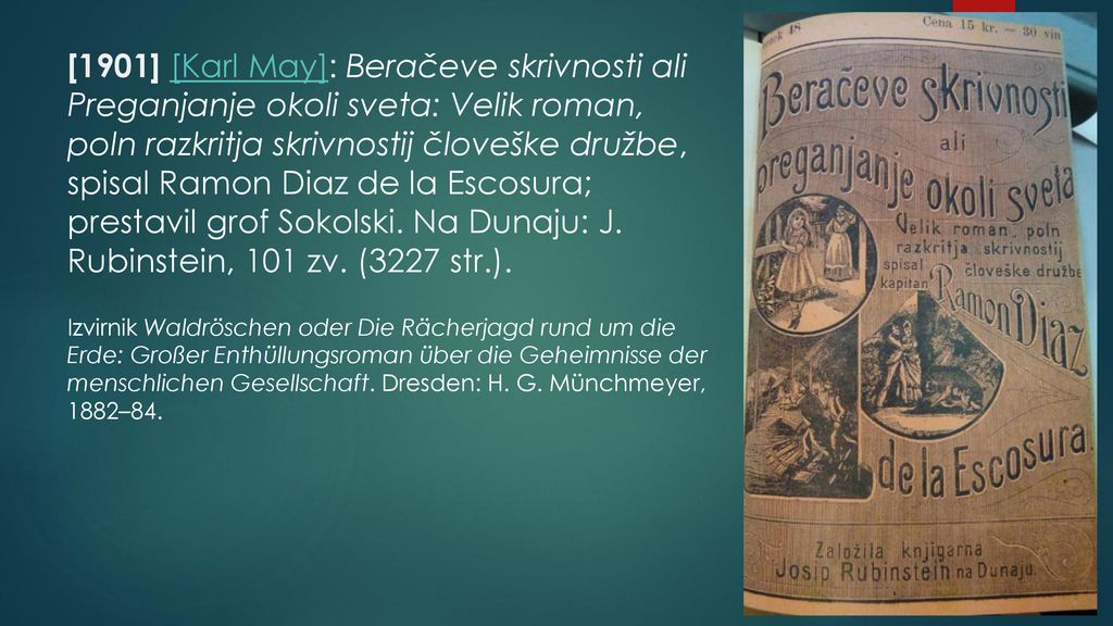 [1901] [Karl May]: Beračeve skrivnosti ali Preganjanje okoli sveta: Velik roman, poln razkritja skrivnostij človeške družbe, spisal Ramon Diaz de la Escosura; prestavil grof Sokolski.