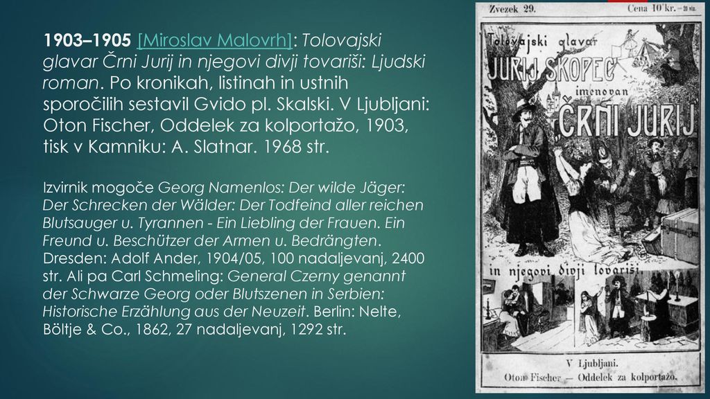 1903–1905 [Miroslav Malovrh]: Tolovajski glavar Črni Jurij in njegovi divji tovariši: Ljudski roman. Po kronikah, listinah in ustnih sporočilih sestavil Gvido pl.