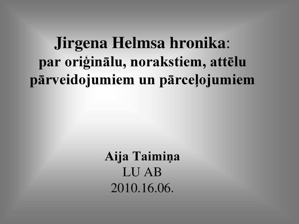 Jirgena Helmsa hronika: par oriģinālu, norakstiem, attēlu pārveidojumiem un pārceļojumiem Aija Taimiņa LU AB