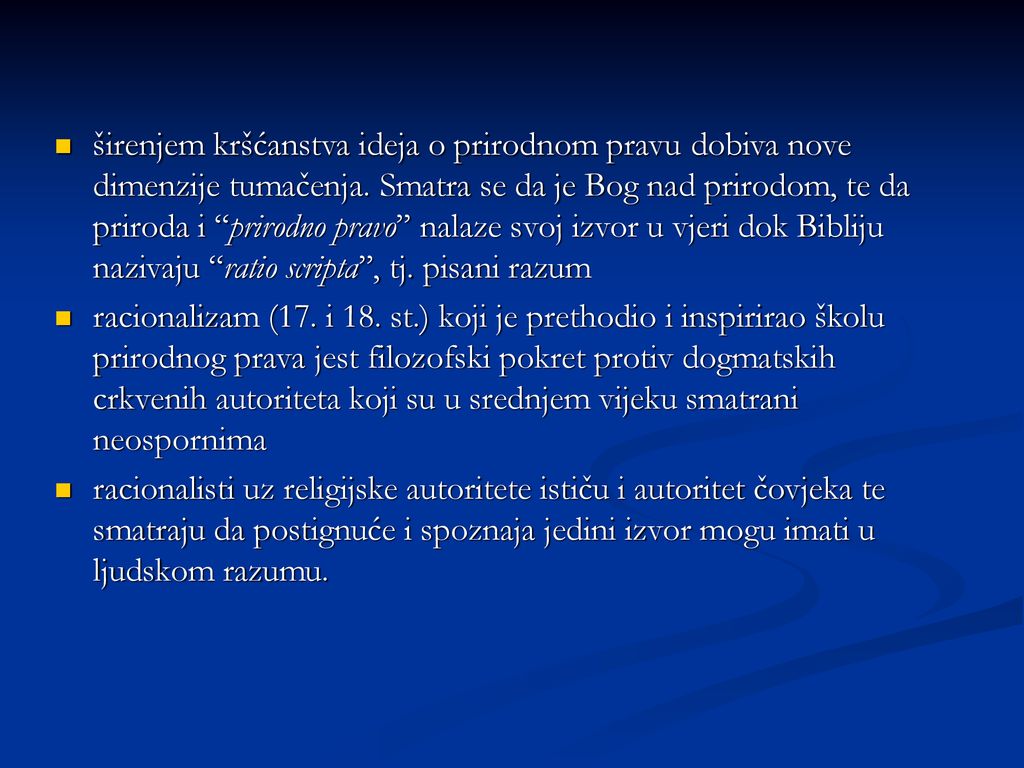 širenjem kršćanstva ideja o prirodnom pravu dobiva nove dimenzije tumačenja. Smatra se da je Bog nad prirodom, te da priroda i prirodno pravo nalaze svoj izvor u vjeri dok Bibliju nazivaju ‘‘ratio scripta’’, tj. pisani razum