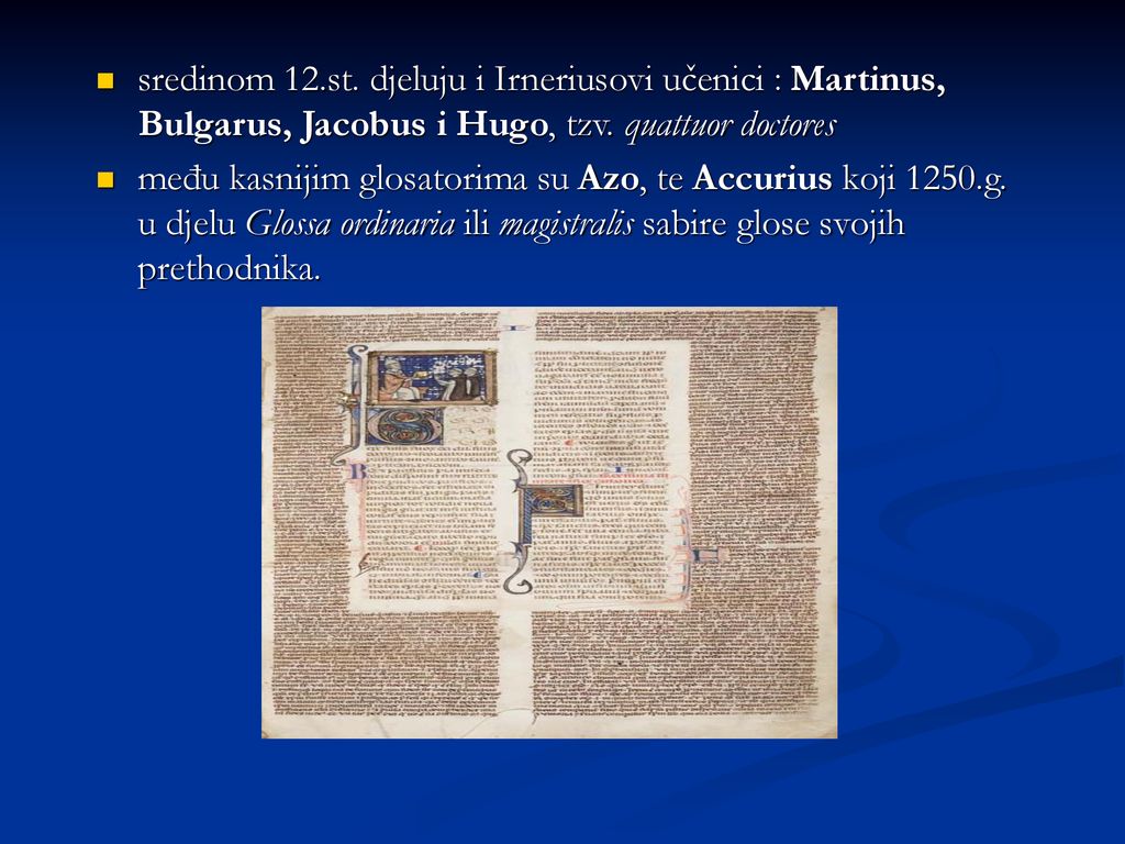 sredinom 12.st. djeluju i Irneriusovi učenici : Martinus, Bulgarus, Jacobus i Hugo, tzv. quattuor doctores