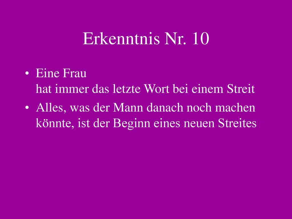Erkenntnis Nr. 10 Eine Frau hat immer das letzte Wort bei einem Streit