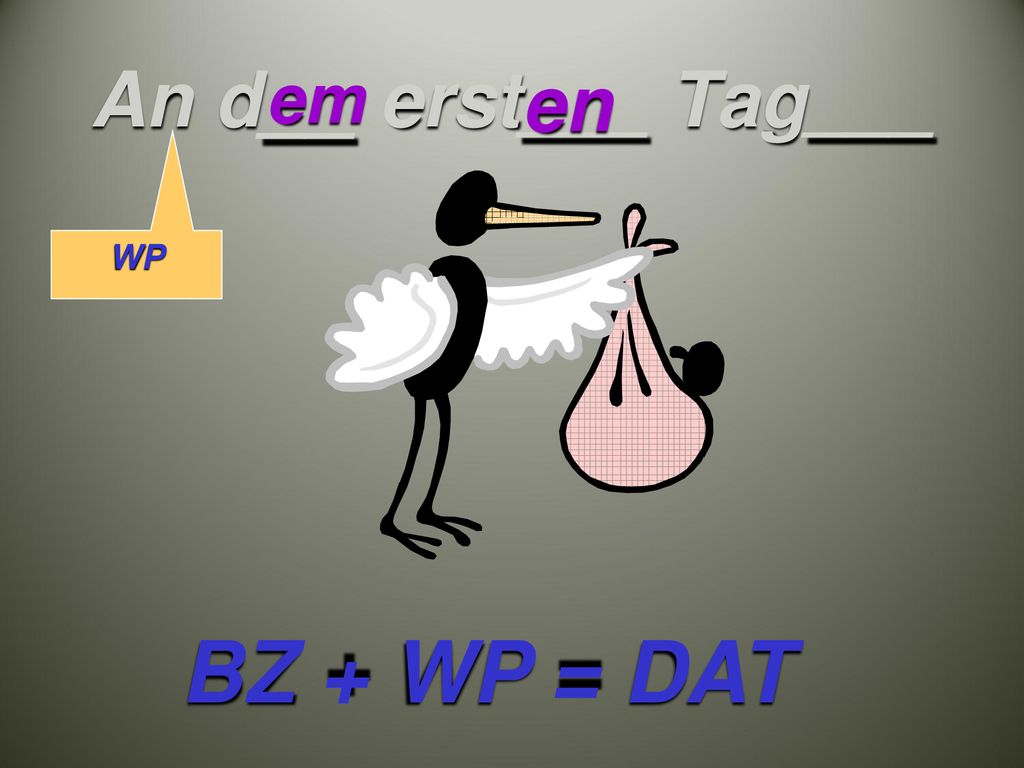 An d__ erst___ Tag___ em en WP BZ + WP = DAT