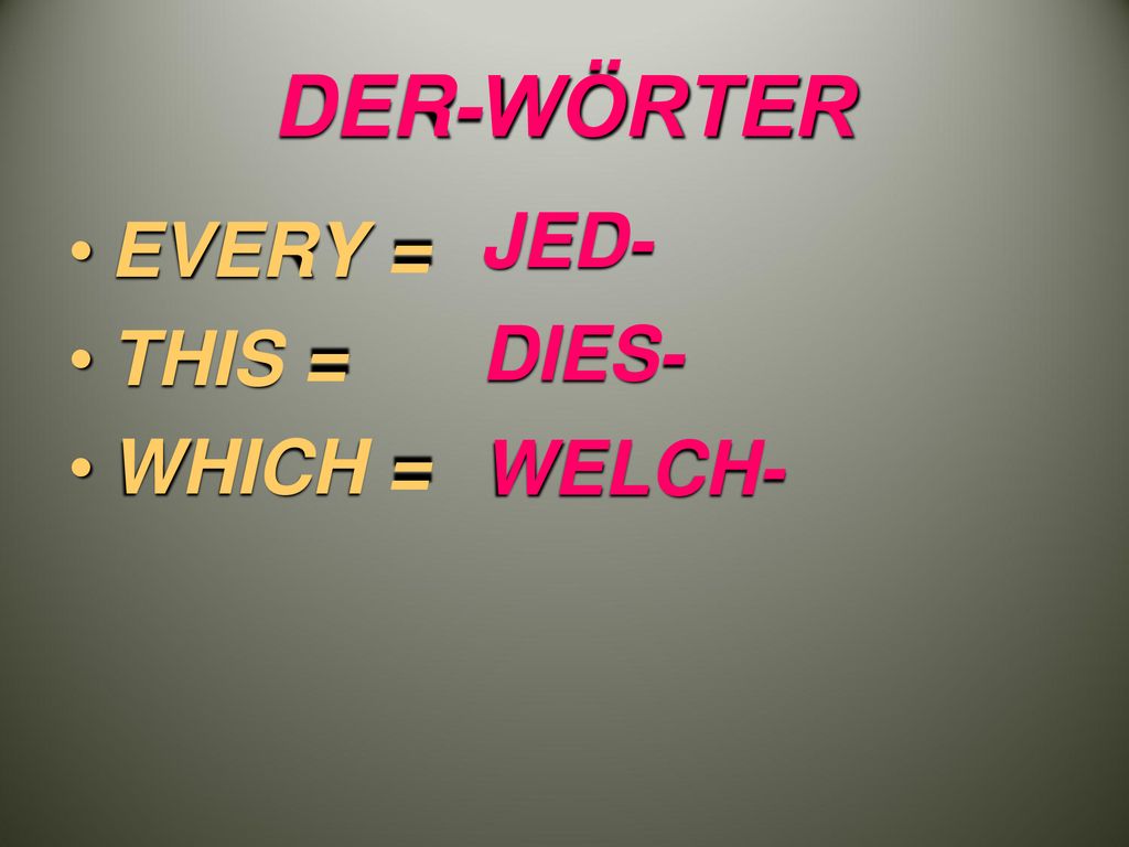 DER-WÖRTER JED- EVERY = THIS = WHICH = DIES- WELCH-