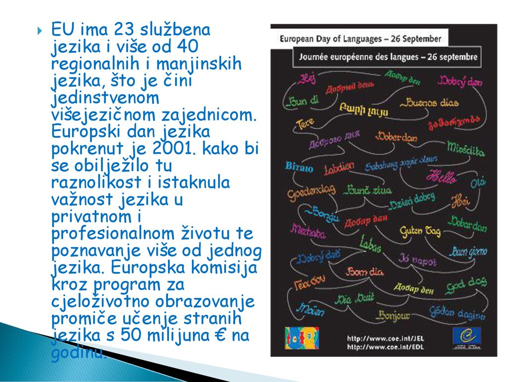 EU ima 23 službena jezika i više od 40 regionalnih i manjinskih jezika, što je čini jedinstvenom višejezičnom zajednicom.