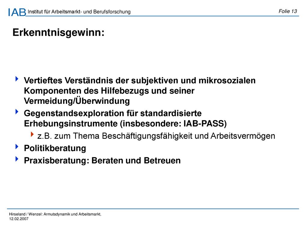 Erkenntnisgewinn: Vertieftes Verständnis der subjektiven und mikrosozialen Komponenten des Hilfebezugs und seiner Vermeidung/Überwindung.