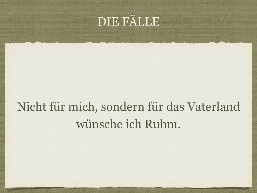 Nicht für mich, sondern für das Vaterland wünsche ich Ruhm.