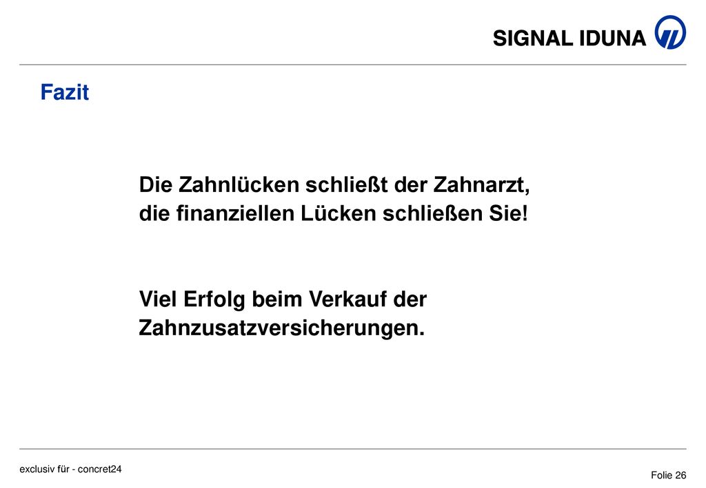 Fazit Die Zahnlücken schließt der Zahnarzt, die finanziellen Lücken schließen Sie.