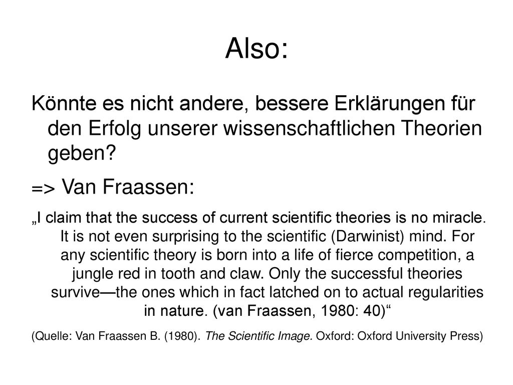 Also: Könnte es nicht andere, bessere Erklärungen für den Erfolg unserer wissenschaftlichen Theorien geben