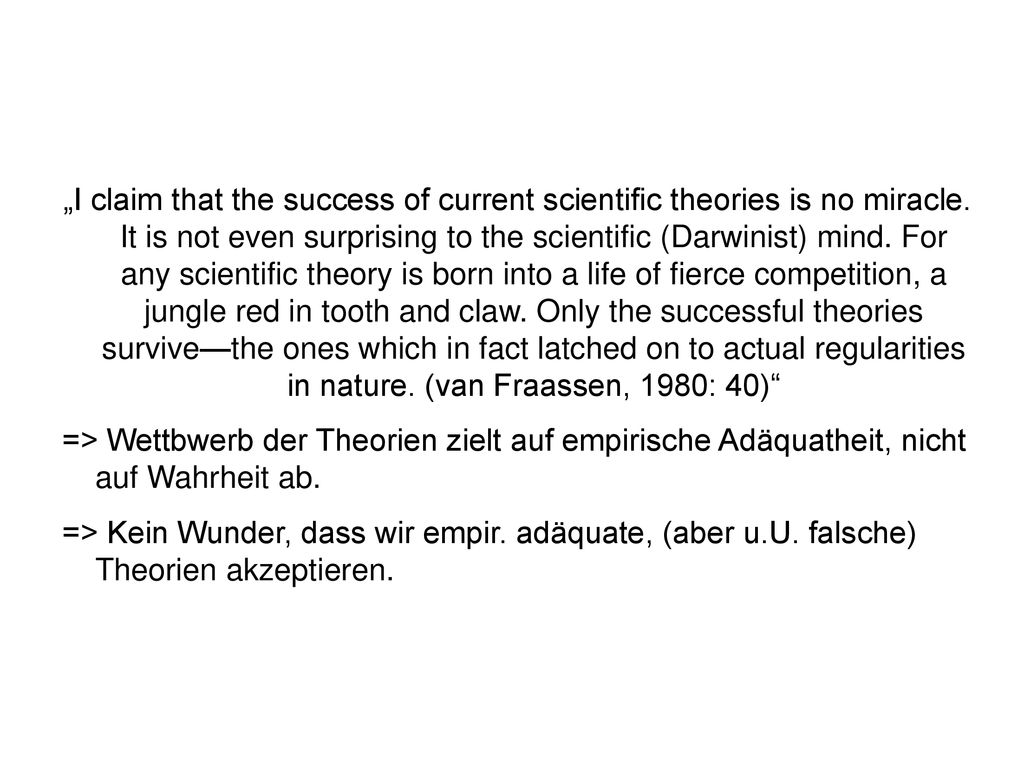 „I claim that the success of current scientific theories is no miracle