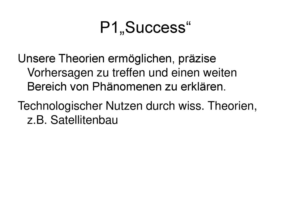 P1„Success Unsere Theorien ermöglichen, präzise Vorhersagen zu treffen und einen weiten Bereich von Phänomenen zu erklären.