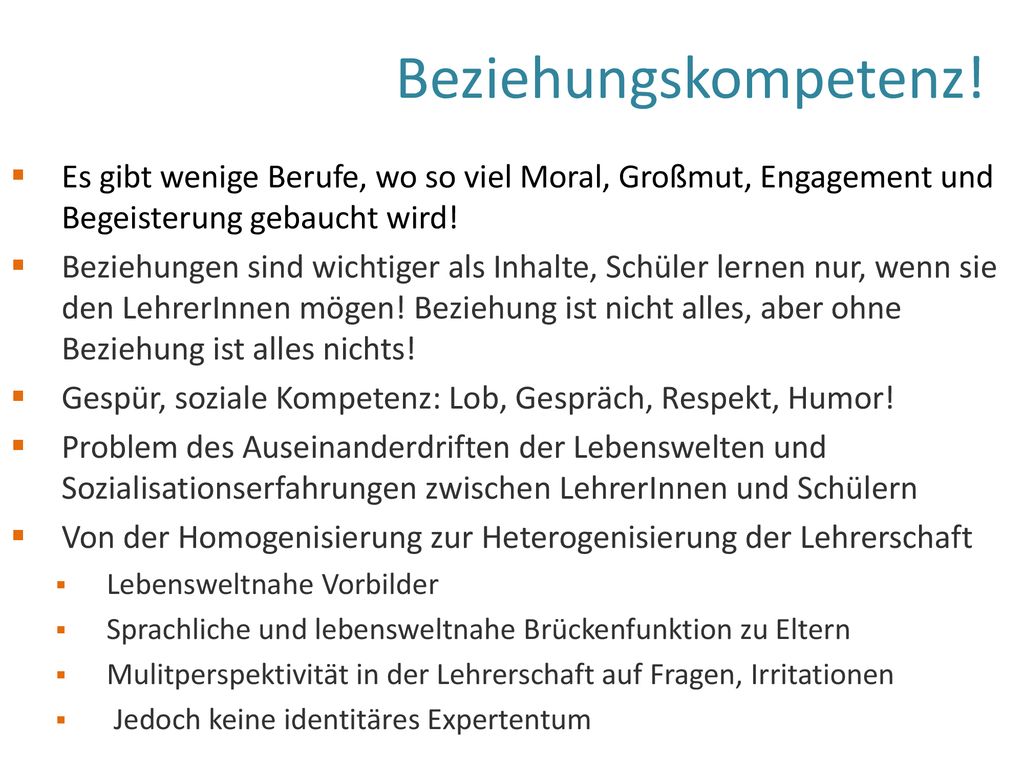 Beziehungskompetenz! Es gibt wenige Berufe, wo so viel Moral, Großmut, Engagement und Begeisterung gebaucht wird!