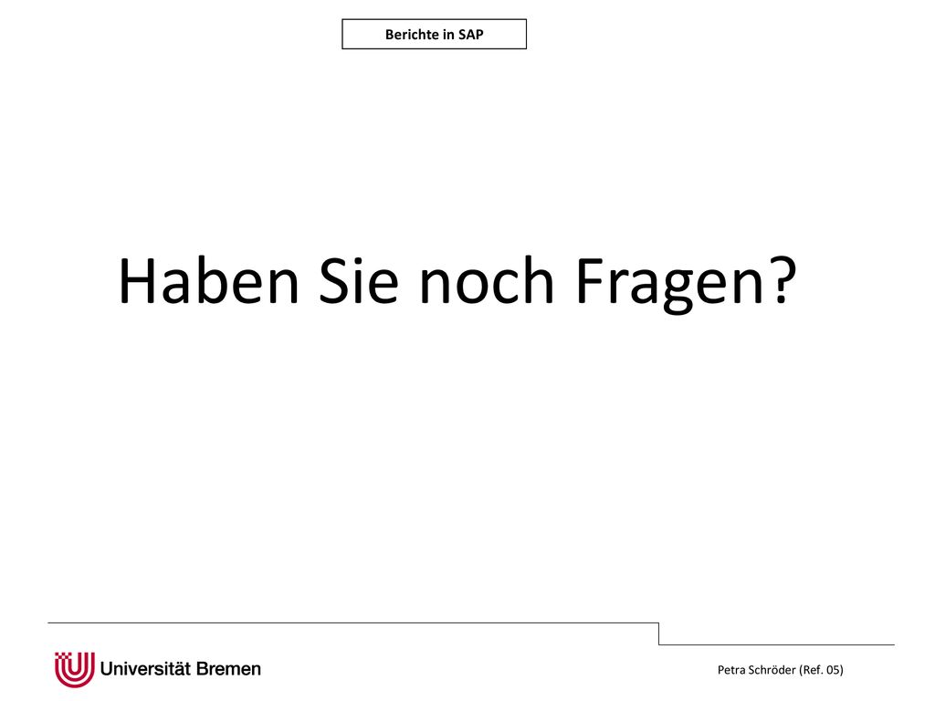 Berichte in SAP Haben Sie noch Fragen Petra Schröder (Ref. 05)
