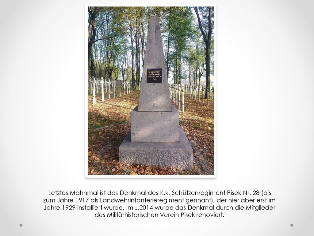 Letztes Mahnmal ist das Denkmal des K. k. Schützenregiment Pisek Nr