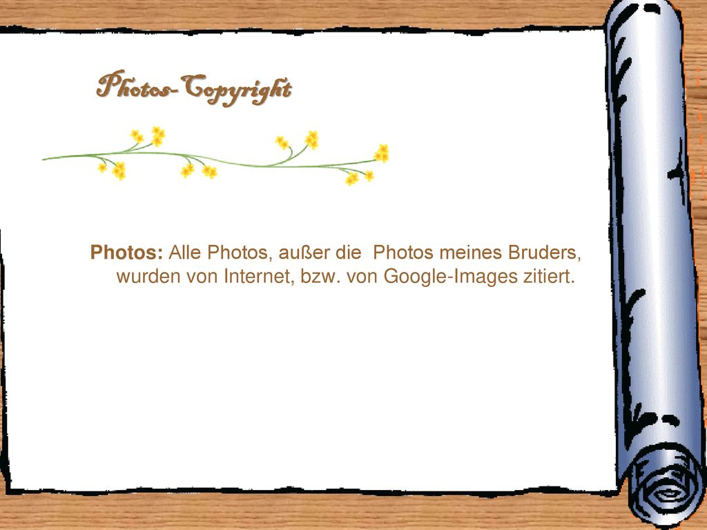 Photos-Copyright Photos: Alle Photos, außer die Photos meines Bruders, wurden von Internet, bzw.