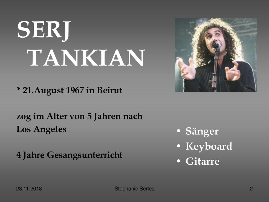 SERJ TANKIAN Sänger Keyboard Gitarre * 21.August 1967 in Beirut