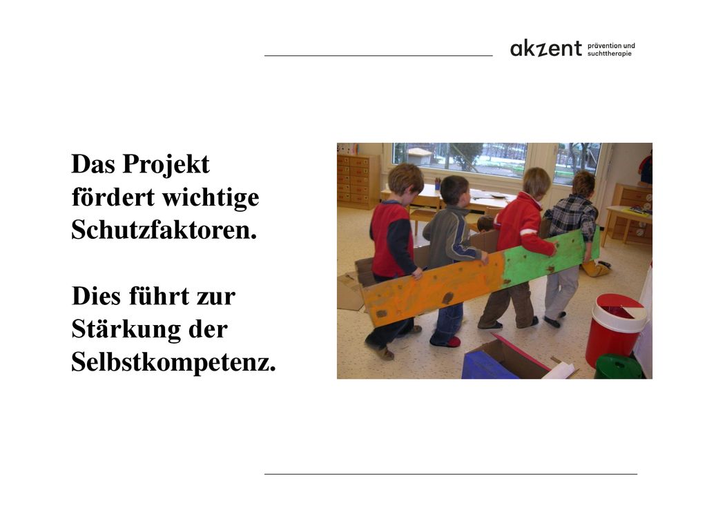 Das Projekt fördert wichtige Schutzfaktoren. Dies führt zur Stärkung der Selbstkompetenz.