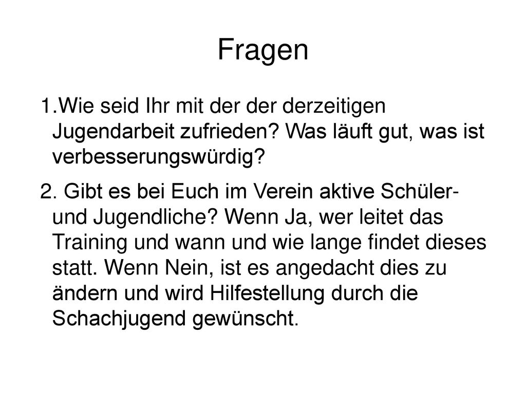 Fragen 1.Wie seid Ihr mit der der derzeitigen Jugendarbeit zufrieden Was läuft gut, was ist verbesserungswürdig
