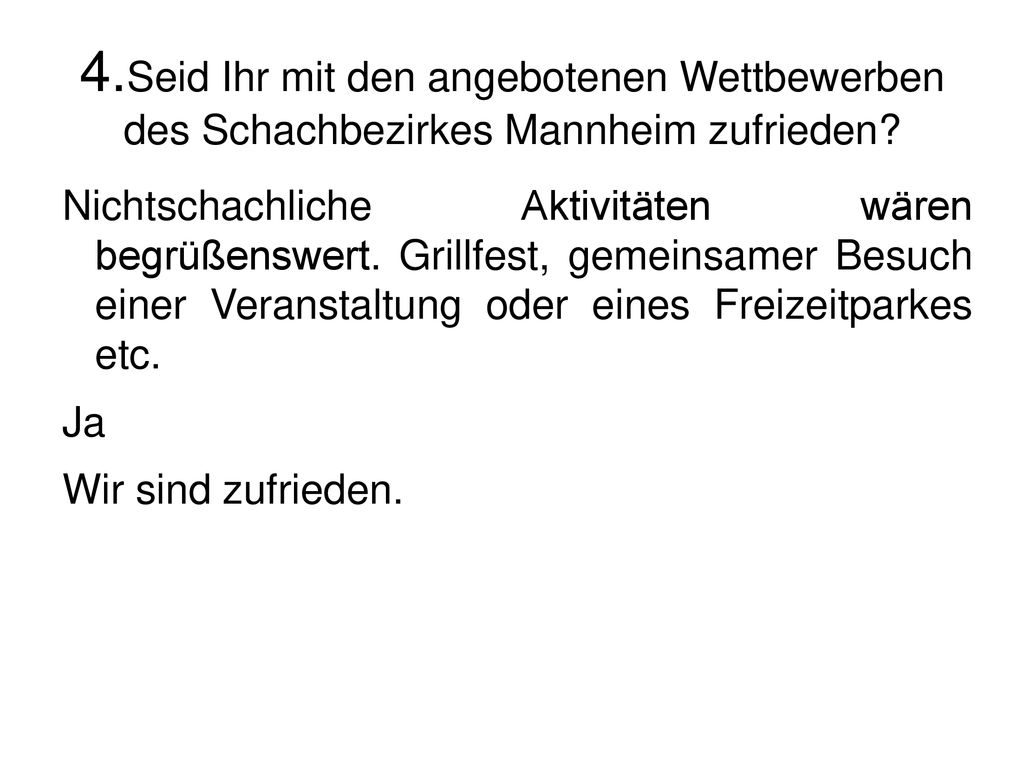 4.Seid Ihr mit den angebotenen Wettbewerben des Schachbezirkes Mannheim zufrieden