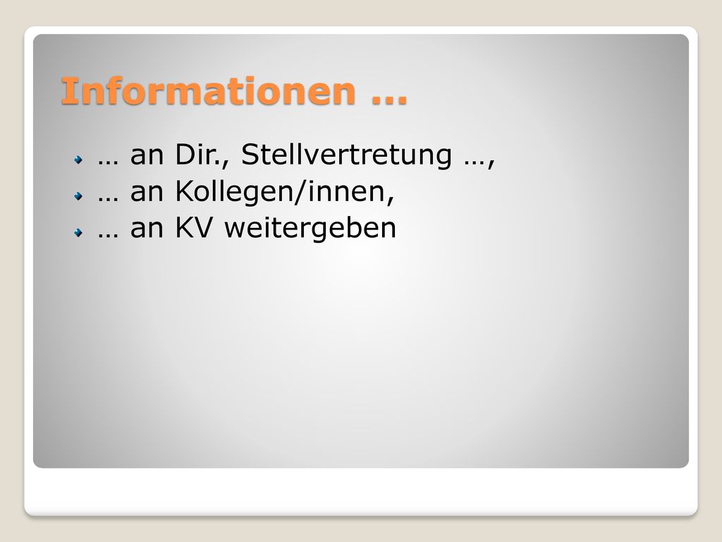 Informationen ... … an Dir., Stellvertretung …, … an Kollegen/innen,