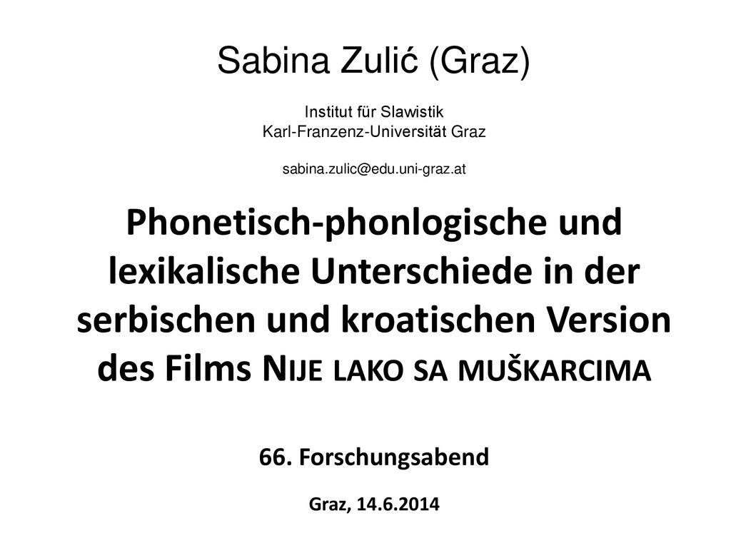 Sabina Zulić (Graz) Institut für Slawistik Karl-Franzenz-Universität Graz Phonetisch-phonlogische und lexikalische Unterschiede in der serbischen und kroatischen Version des Films Nije lako sa muškarcima 66.