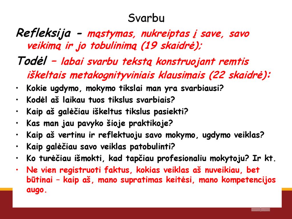 Svarbu Refleksija - mąstymas, nukreiptas į save, savo veikimą ir jo tobulinimą (19 skaidrė);