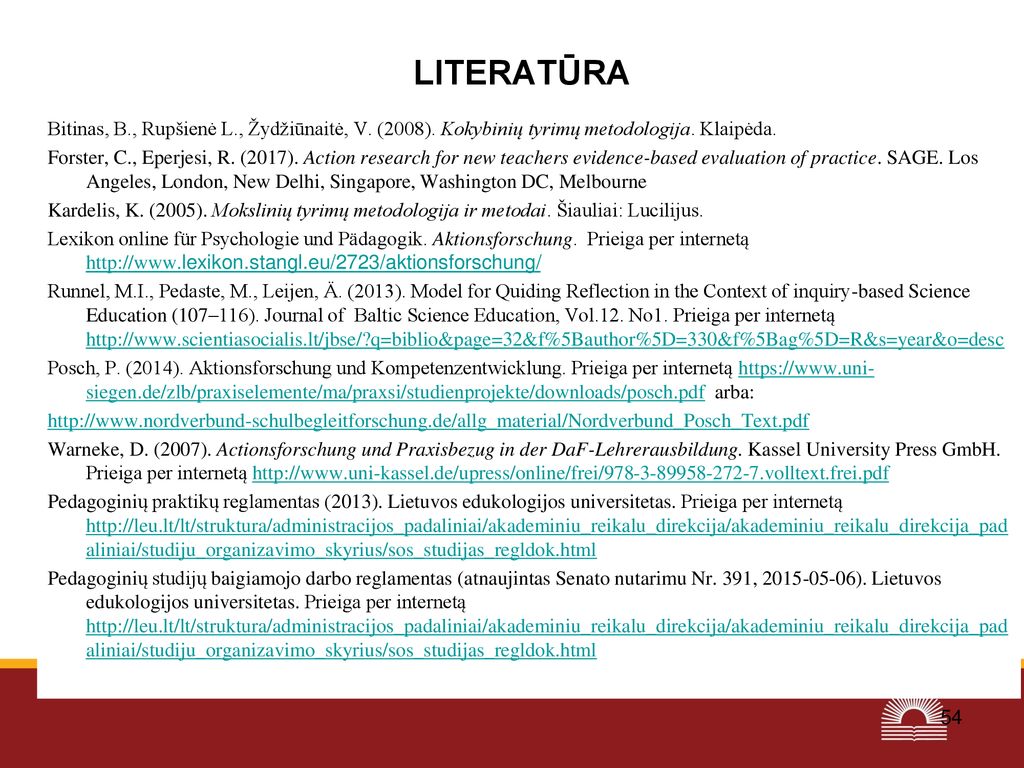 LITERATŪRA Bitinas, B., Rupšienė L., Žydžiūnaitė, V. (2008). Kokybinių tyrimų metodologija. Klaipėda.