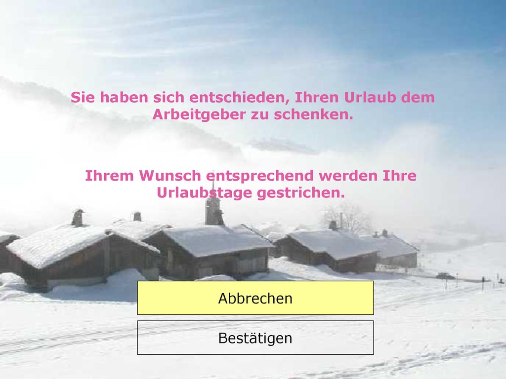 Sie haben sich entschieden, Ihren Urlaub dem Arbeitgeber zu schenken.