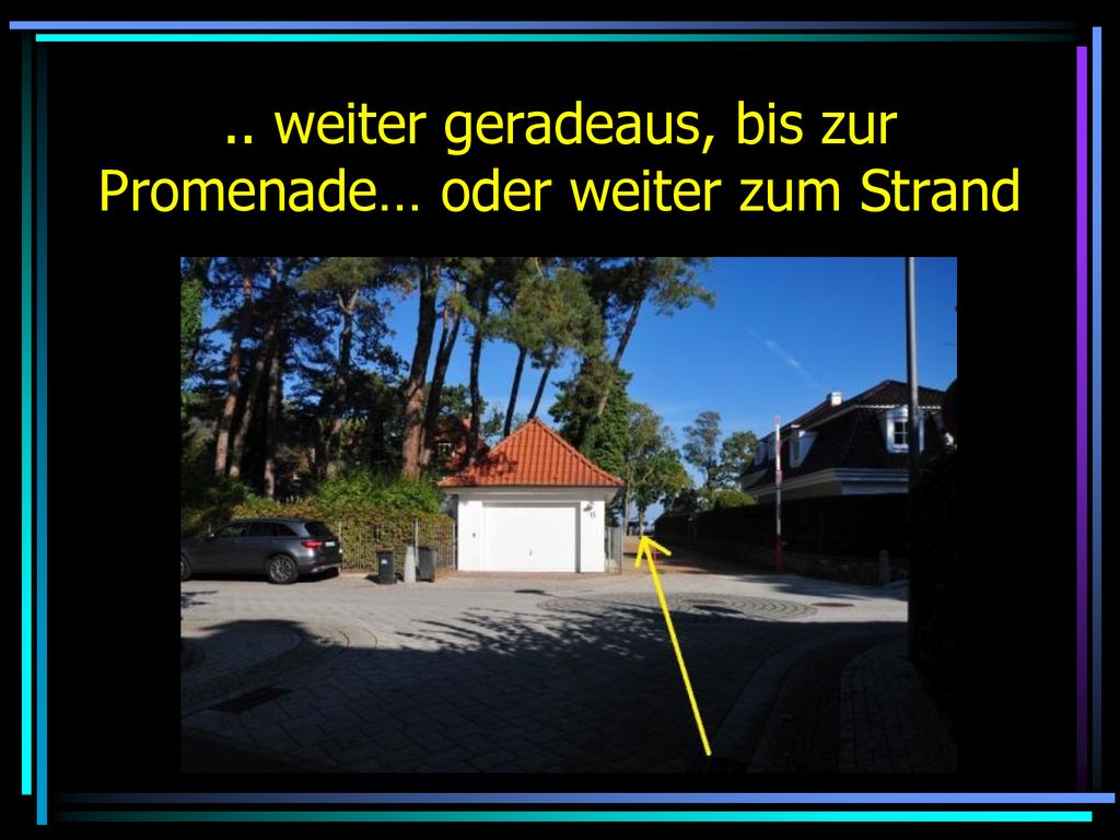 .. weiter geradeaus, bis zur Promenade… oder weiter zum Strand