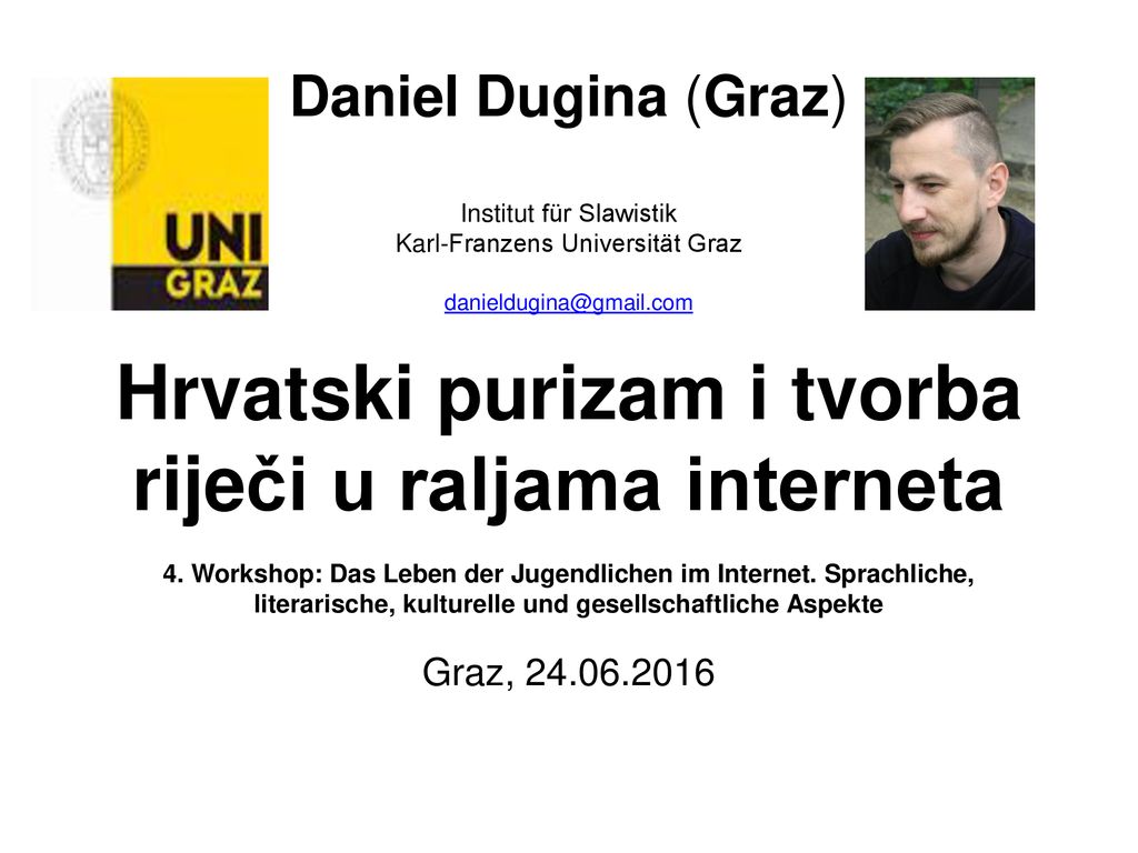 Daniel Dugina (Graz) Institut für Slawistik Karl-Franzens Universität Graz Hrvatski purizam i tvorba riječi u raljama interneta 4.