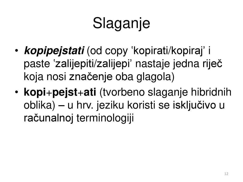 Slaganje kopipejstati (od copy ʽkopirati/kopirajʼ i paste ʽzalijepiti/zalijepiʼ nastaje jedna riječ koja nosi značenje oba glagola)