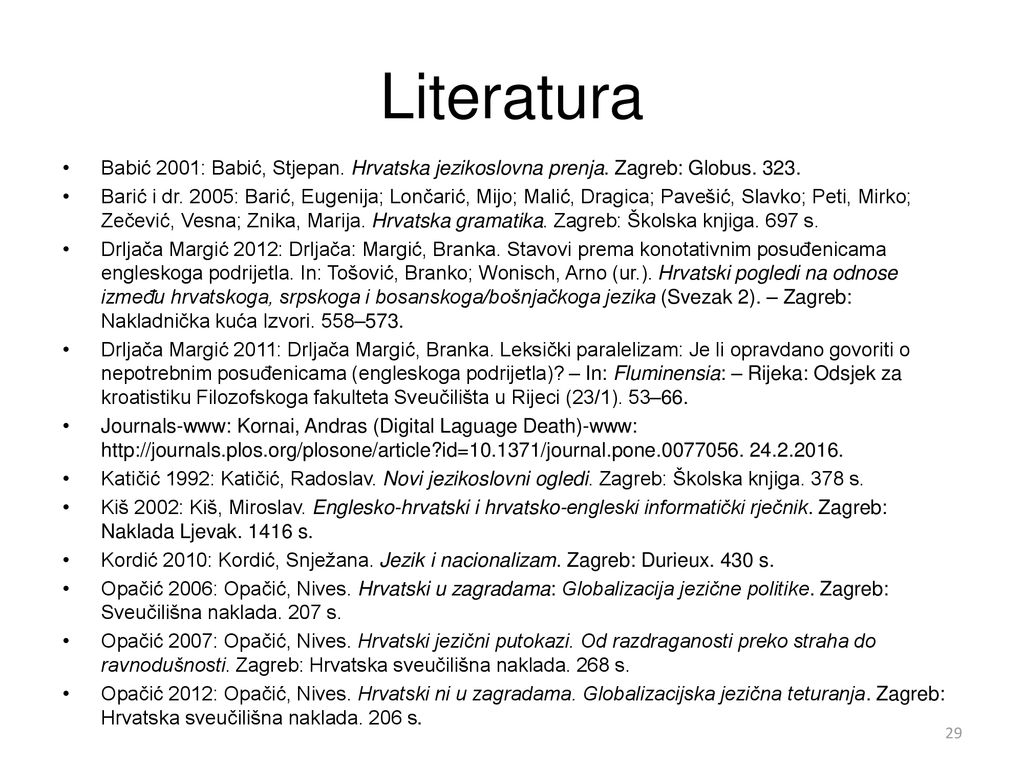 Literatura Babić 2001: Babić, Stjepan. Hrvatska jezikoslovna prenja. Zagreb: Globus