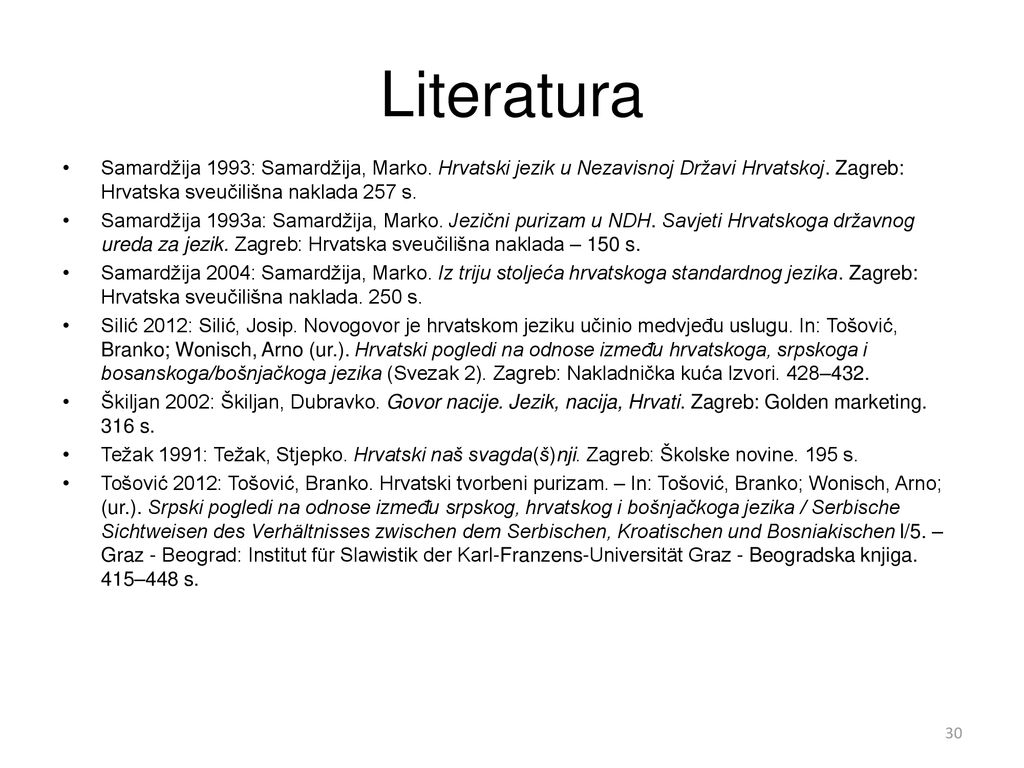 Literatura Samardžija 1993: Samardžija, Marko. Hrvatski jezik u Nezavisnoj Državi Hrvatskoj. Zagreb: Hrvatska sveučilišna naklada 257 s.