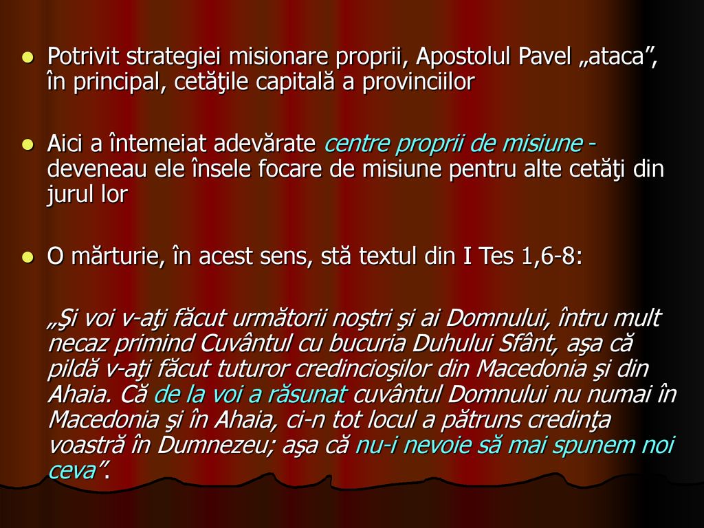 Potrivit strategiei misionare proprii, Apostolul Pavel „ataca , în principal, cetăţile capitală a provinciilor