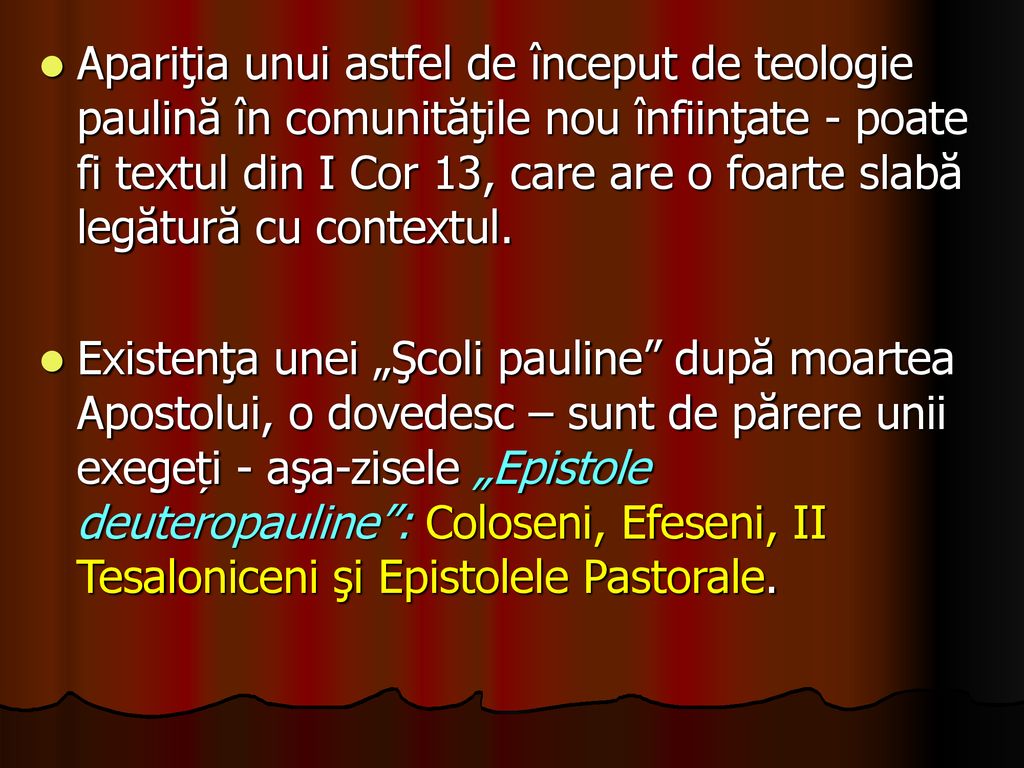Apariţia unui astfel de început de teologie paulină în comunităţile nou înfiinţate - poate fi textul din I Cor 13, care are o foarte slabă legătură cu contextul.