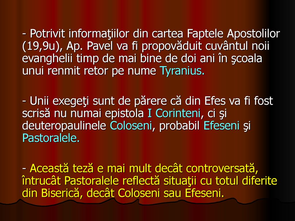 - Potrivit informaţiilor din cartea Faptele Apostolilor (19,9u), Ap