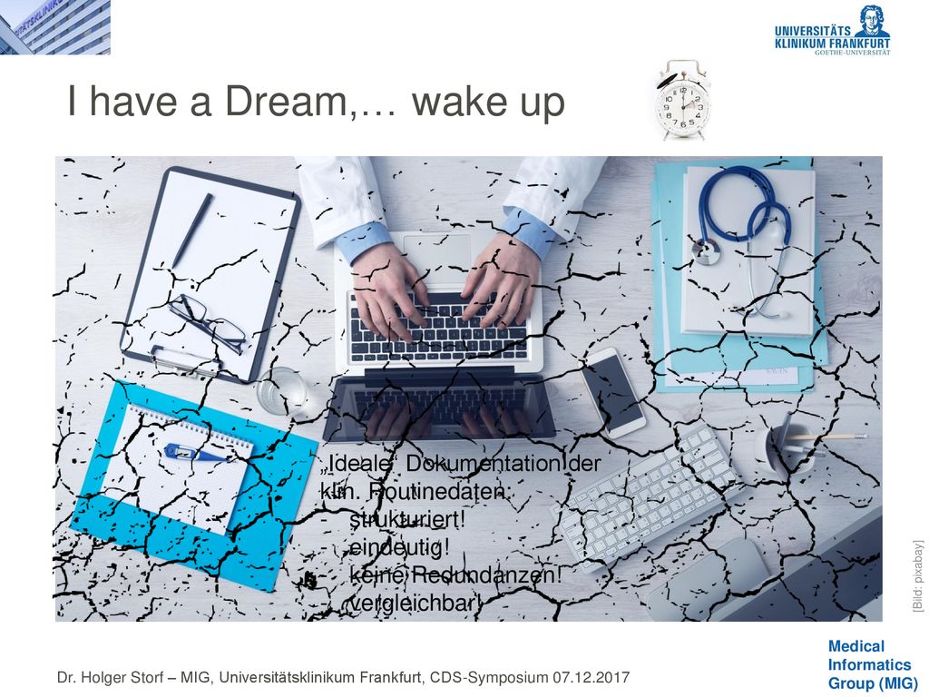 I have a Dream,… wake up Wie wünsche ich mir als Informatiker die Daten. + Riss. „Ideale Dokumentation der klin. Routinedaten: