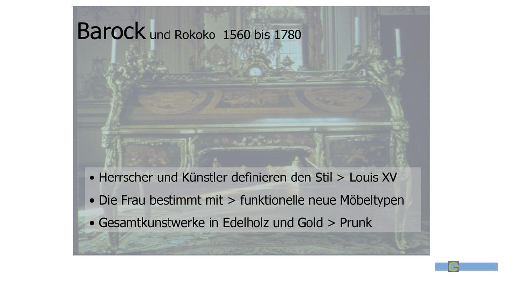 Barock und Rokoko 1560 bis 1780 Herrscher und Künstler definieren den Stil > Louis XV. Die Frau bestimmt mit > funktionelle neue Möbeltypen.