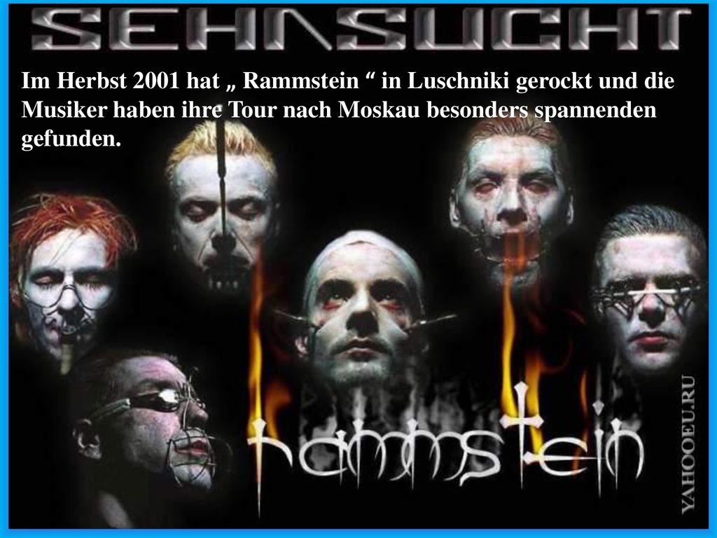 Im Herbst 2001 hat „ Rammstein in Luschniki gerockt und die Musiker haben ihre Tour nach Moskau besonders spannenden gefunden.