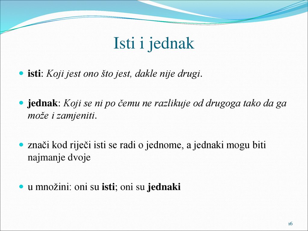 Isti i jednak isti: Koji jest ono što jest, dakle nije drugi.