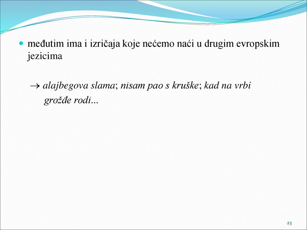 međutim ima i izričaja koje nećemo naći u drugim evropskim jezicima
