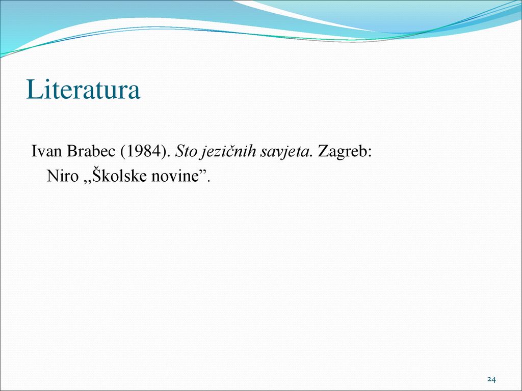 Literatura Ivan Brabec (1984). Sto jezičnih savjeta. Zagreb: Niro ,,Školske novine .