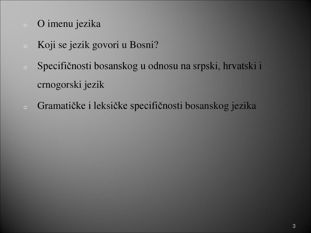 O imenu jezika Koji se jezik govori u Bosni Specifičnosti bosanskog u odnosu na srpski, hrvatski i crnogorski jezik.