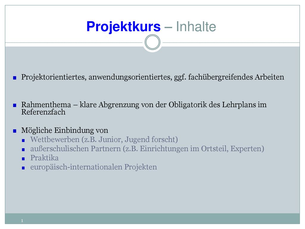 Projektkurs – Inhalte Projektorientiertes, anwendungsorientiertes, ggf. fachübergreifendes Arbeiten.
