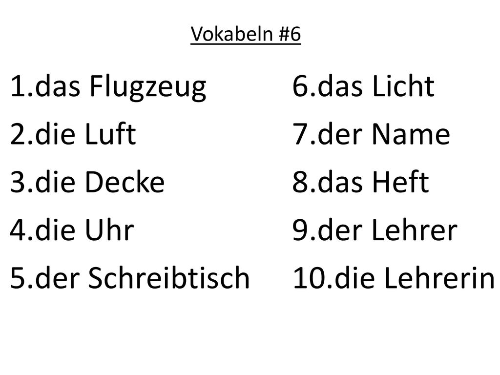 das Flugzeug das Licht die Luft der Name die Decke das Heft die Uhr