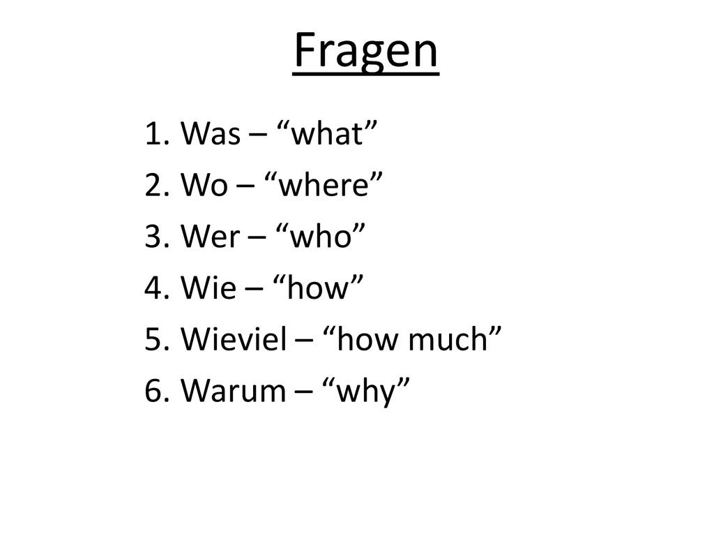 Fragen Was – what Wo – where Wer – who Wie – how
