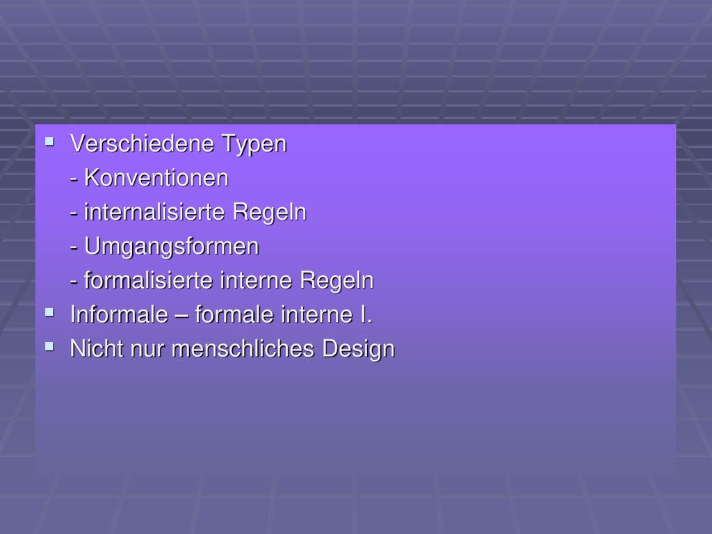 Verschiedene Typen - Konventionen. - internalisierte Regeln. - Umgangsformen. - formalisierte interne Regeln.